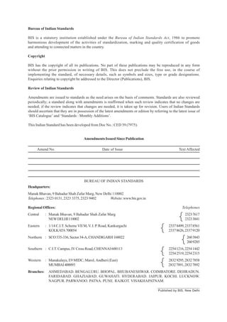 Bureau of Indian Standards
BIS is a statutory institution established under the Bureau of Indian Standards Act, 1986 to promote
harmonious development of the activities of standardization, marking and quality certification of goods
and attending to connected matters in the country.
Copyright
BIS has the copyright of all its publications. No part of these publications may be reproduced in any form
without the prior permission in writing of BIS. This does not preclude the free use, in the course of
implementing the standard, of necessary details, such as symbols and sizes, type or grade designations.
Enquiries relating to copyright be addressed to the Director (Publications), BIS.
Review of Indian Standards
Amendments are issued to standards as the need arises on the basis of comments. Standards are also reviewed
periodically; a standard along with amendments is reaffirmed when such review indicates that no changes are
needed; if the review indicates that changes are needed, it is taken up for revision. Users of Indian Standards
should ascertain that they are in possession of the latest amendments or edition by referring to the latest issue of
‘BIS Catalogue’ and ‘Standards : Monthly Additions’.
This Indian Standard has been developed from Doc No.: CED 39 (7975).
Amendments Issued Since Publication
Amend No. Date of Issue Text Affected
BUREAU OF INDIAN STANDARDS
Headquarters:
Manak Bhavan, 9 Bahadur Shah Zafar Marg, New Delhi 110002
Telephones:2323 0131, 2323 3375, 2323 9402 Website:www.bis.gov.in
Regional Offices: Telephones
Central : Manak Bhavan, 9 Bahadur Shah Zafar Marg 23237617
NEWDELHI110002 23233841
Eastern : 1/14 C.I.T. Scheme VII M, V. I. P. Road, Kankurgachi 23378499,23378561
KOLKATA700054 23378626,23379120
Northern : SCO335-336,Sector34-A,CHANDIGARH160022 2603843
2609285
Southern : C.I.T. Campus, IV Cross Road, CHENNAI 600113 22541216,22541442
22542519,22542315
Western : Manakalaya, E9 MIDC, Marol, Andheri (East) 28329295,28327858
MUMBAI400093 28327891,28327892
Branches: AHMEDABAD. BENGALURU. BHOPAL. BHUBANESHWAR. COIMBATORE. DEHRADUN.
FARIDABAD. GHAZIABAD. GUWAHATI. HYDERABAD. JAIPUR. KOCHI. LUCKNOW.
NAGPUR. PARWANOO. PATNA. PUNE. RAJKOT. VISAKHAPATNAM.
{
{
{
{
{
Published by BIS, New Delhi
 