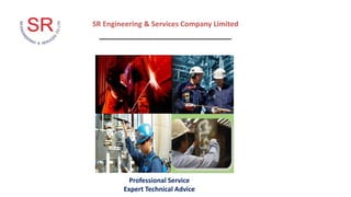 SR Engineering & Services Company Limited
_________________________________
Professional Service
Expert Technical Advice
 