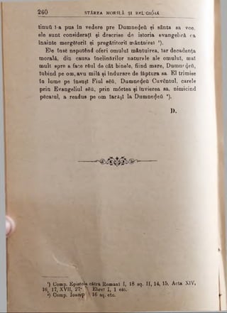2 6 0 STAREA M O R StX ŞI ttc L 'G lâ s A
ϋηυΰ ϊ-a pus în vedere pre Dumne4e<i şi sânta sa voe,
ele sunt consideraţi şi descrise de istoria evangelicâ ca
înainte mergătorii şi preg&titorî! mântuire! ').
Ele însă neputând oferi omului mântuirea, Iar decadenţa
morală, din causa înclinărilor naturale ale omului, maî
mult spre a face răul de cât binele, fiind mare, Dumnf 4εϋ,
Iubind pe om, avu milă şi îndurare de făptura sa. El trimise
în lume pe însuşi Fiul βδύ, DumnedeU Cuvântul, carele
prin Evangeliul său, prin mdrtea şi învierea sa, nimicind
păcatul, a readus pe om larAsl la Dumne^eâ a).
D.
’) Comp. Epistola cătră Romani I, 18 sq. II, 14, 15. Acta XIV,
16, 17, XVII, 27i.iL Ebreî I, 1 etc.
*) Comp. Ioaipţ  16 sq. etc.
 