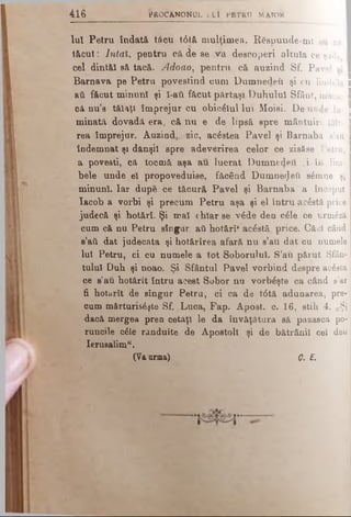Iul Petru îndată tăcu t<5tă mulţimea. R 6 a p u n d e - m ! c ăaii I
tăcu t: IniaX, pentru că de se Va descoperi altuia c e şade, I
cel dintăi Bă tacă. Adoao, pentru că auzind S f . P a v e l aiI
Barnava pe Petru povestind cum Dumnedeti şi c u l im b il e
&ύ făcut minuni şi l-aii făcut părtaşi Duhului S f â n t , macar I
că nu’s tăiaţi îm prejur cu obiceiul lui Moisi. De u n d e lu · I
minată dovadă era, că nu e de lipsă spre m â n t u i r e tă ie -
rea împrejur. Auzind,., zic, acestea Pavel şi B a r n a b a s’ati I
îndemnat şi dânşii spre adeverirea celor ce zisfise P e t r u , I
a povesti, că tocmă aşa au lucrat Dumnezeii ci î n l im ­
bele unde el propoveduise, făcând Dumnedeti s£mne şi
minuni. Iar dupe ce tăcură Pavel şi Barnaba a î n c e p u t
Iacob a vorbi şi precum Petru aşa şi el întru acostă p r ic e
judecă şi hotărî. Şi mal chiar se v6de den c61e_ ce u r m £ z ă
cum că nu Petru singur aâ hotărî* acostă, price. Căci când
s’ati dat judecata şihotărîrea afară nu s’au dat cu n u m e le
Iul Petru, ci cu numele a tot Soborului. S’au părut Sfân­
tului Duh şi noao. Şi Sfântul Pavel vorbind despre a e £ s ta
ce s’au hotărît întru acest Sobor nu vorbeşte ca când s ’a r j
fi hotarît de sîngur Petru, ci ca de t6tâ adunarea, pre­
cum mărturiseşte Sf. Luca, Fap. Apost. c. 16, stih 4. „Şi
dacă mergea pren cetăţi le da învăţătură să păzască po­
runcile căle rânduite de Apostoli şi de bătrânii cel den
Ierusalim",
(Va urna) Q. E.
4 i 6 PROCANOtfUL ix i FflTRU MAJOR
 