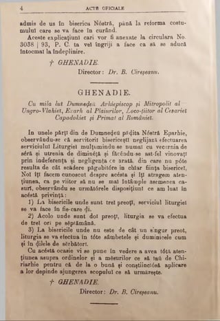4 ACTB OFICIALE
admis de us în biserica N6stră, până la reforma costu­
mului care se va face în curând.
Aceste explicaţiunl cari vor fi anexate la circulara No.
3038 | 93, P. C. ta vel îngriji a face ca să se aducă
întocmai la îndeplinire.
f G H EN AD IE.
Director: Dr. B. Cireşeanu.
G H E N A D I E .
Cu mila lui DumnefeU Arhiepiscop şi Mitropolit al
Ungro- Vlahiet, Exarh al Plaiurilor, Loco-ţiitor al Cesarieî
Capadokiet şi Primat al Românieî.
In unele părţi din de Dumne^efi pfl<jita N<5strâ Eparhie,
observându-se că servitorii bisericeşti neglijază efectuarea
serviciului Liturgiel mulţumindu se numai cu vecernia de
s£ră şi utrenia de dimin^ţă şi fâcându-se ast-fel vinovaţi
prin indeferenţa şi negiigenţa ce arată, din care nu p<5te
resulta de cât scădere pSgubitâre în chiar fiinţa bisericel,
Noi iţi facem cunoscut despre ac£sta şi îţi atragem aten­
ţiunea, ca pe viitor să nu se mal întâmple asemenea ca­
şuri, observându se următ0rele disposiţiuni ce am luat în
acostă privinţă:
1) La bisericile unde sunt trei preoţi, serviciul liturgiel
se va face în fie-care di.
2) Acolo unde sunt doi preoţi, liturgia se va efectua
de trei ori pe săptămână.
3) La bisericile unde nu este de cât un singur preot,
liturgia se va efectua in t6te sâmbetele şi duminicele cum
şi în «ţUele de sărbători.
Cu acostă ocasie vi se pune în vedere a avea t0tă aten­
ţiunea asupra ordinelor şi a măsurilor ce să ϊβϋ de Chi-
riarhie pentru că de la o bună şi conştiinctâsă aplicare
a lor depinde ajungerea scopului ce să urmăreşte.
f GHENADIE.
Director: Dr. B. Cireşeanu.
 
