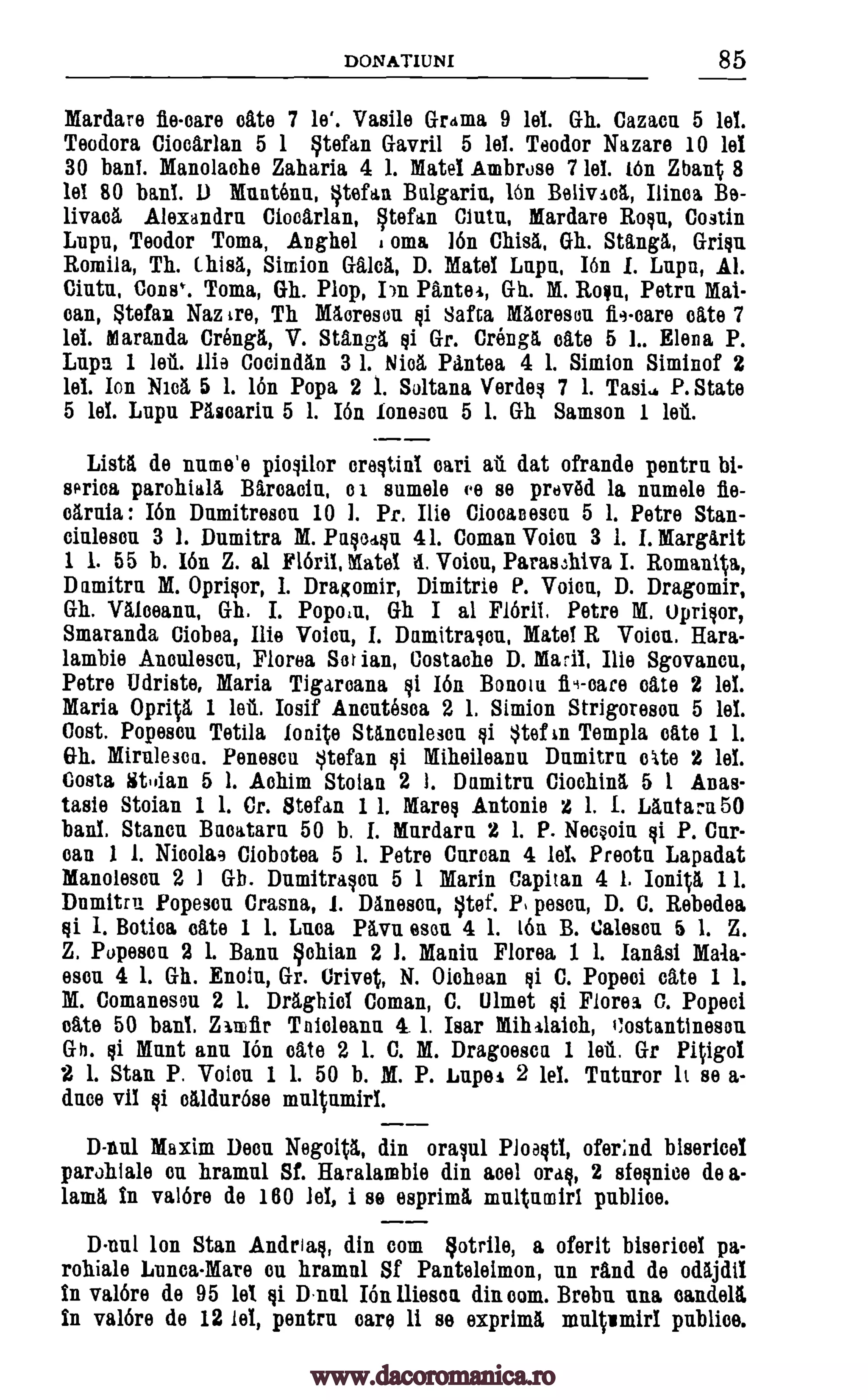 DONATIUNI 85
Mardare fieeare oate 7 le'. Vasi le Grama 9 lel. Gh. Cazacn 5 lel.
Teodora Ciocarlan 5 1 Stefan Gavril 5 lel. Teodor Nazare 10 lel
30 ban!. Manolaehe Zaharia 4 1. Mate! Ambrose 71431. ion Zbant 8
lel 80 banl. D Mantenn, Stefan Bulgarin, 16n Bolivia, Mina Be-
livad Alexandra Cioearlan, Stefan Ciutu, Mardare Rolm Costin
Lupo, Teodor Toma, oma 16n Chid, Gh. Stanga, Grip
Romila, Th. WO., Simion Mel, D. Mate! Lnpn, I6n I. Lain, Al.
Cintn, Cone. Toma, Gh. Plop, Ira Pantea, Gb.. M. Rosa, Petra Mai-
can, Stefan Naz ire, Th Maoresen si Safta Macresen fio-care oate
le!. Maranda CADA V. Stanga, si Gr. Crenga oate 5 1.. Elena P.
Lupu 1 lel Ilia Cocindan 3 1. Nioa Pantea 4 1. Simion Siminof 2
let Ion Nica, 5 1. 16n Popa 2 1. Sultana Verdes 7 1. Tasi4 P. State
5 lel. Lnpu Pasoarin 5 1. I6n Ioneson 5 1. Gh Samson 1 lea.
Lista de nnme'e piosilor crostini earl ah dat ofrande pentra bi-
sPrioa parohiala Baroacin, e i sumele ce se previa la numele fie-
carnia I6n Dumitreson 10 1. Pr. Ilie Ciooanesen 5 1. Petre Stan-
einlesen 3 1. Dumitra M. Pasoatin 41. Coman Voion 3 1. I. Margarit
1 1. 55 b. Ion Z. al Fibril, Mate! d. Voion, Parasihiva I. Romanita,
Damitra M. Oprisor, 1. Dragomir, Dimitrie P. Vole'', D. Dragomir,
Gh. Valeeann, Gh. I. PopoLn, Gh I al Fibril. Petra M. Oprisor,
Smaranda Ciobea, Ilie Voion, I. Damitrason, Mate! R Voion. Hara-
lambie Anoulesen, Florea Sa inn, Costaohe D. Mani!, Ilia Sgovancu,
Petre Odriste, Maria Tigaroana I6n Boum B.4-eare oate 2 lel.
Maria Oprita 1 let Iosif Anentesea 2 1. Simion Strigoreson 5 lel.
Cost. Popesou Tetila lonite Stanculesen si Sterol Templa oate 1 1.
Gh. Mirulesoa. Penesca Stefan si Miheileanu Dumitra (Ate 2 lel.
Costa Stidan 5 1. Achim Stoian 2 1. Damara Ciochina 5 1 Anas-
tasia Stoian 1 1. Cr. Stefan 11. Mares Antonio 2 1. I. Lantara 50
ban!. Stanch Baoa.tarn 50 b. I. Mnrdarn 2 1. P. Neesoin si P. Car-
can 1 1. Nioolao Ciobotea 5 1. Petra Cnroan 4 lel, Preotn Lapadat
Manoleson 2 1 Gb. Dumitrason 5 1 Marin Capitan 4 1. Ionita 11.
Damitra Popeson Crasna, 1. Daneson, Ste. lz) pesen, D. C. Rebedea
si I. Botica cate 1 1. Luca Pava eson 4 1. 16n B. Calescu 5 1. Z.
Z. Pupesen 2 1. Bann S ohian 2 1. Mania Florea 1 1. Ianfisi Mala-
eson 4 1. Gh. Enoin, Gr. ()rivet, N. Oiohean si C. Popeei cate 1 1.
M. Comanesou 2 1. Draghiol Coman, C. Ulmet si Flores, C. Popeci
oate 50 ban!. Zamilr Tnieleann 4 1. Isar Mihalaieh, Costantinesen
Gh. ann I6n oate 2 1. C. M. Dragoesca 1 loll. Gr Pitigol
2 1. Stan P. Voion 1 1. 50 b. M. P. Lopes 2 lel. Tattiror It se a-
duce vil si oaldurose multumirl.
D-nnl Maxim Deon Negoita, din orasnl Ploasti, ofer;nd biserioel
paruhlale on hramnl Sf. Haralambie din acel oras, 2 sfesnice de a-
lama In val6re de 160 lel, i se esprima multamirl publics.
aunt Ion Stan Andrias, din com Sotrile, a oferit biserioel pa-
rohiale Lunca-Mare en hramnl Sf Panteleimon, an rand de odajdil
in val6re de 95 lei si anal I6n lliesea din eom. Brebn nna candela
in val6re de 12 lel, pentrn care li se exprima multimiri pnblioe.
Anghel
ei
ei Blunt
7
www.dacoromanica.ro
 
