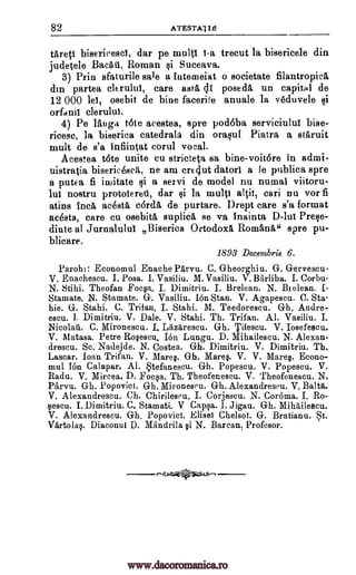 82 ATESTA110
tareti bisericesci, dar pe multi 1-a trecut la bisericele din
judetele Radu, Roman $i Suceava.
3) Prin afaturile sale a fntemeiat o societate filantropicA
din partea clerulul, care asta dl posed, un capital de
12 000 lei, osebit de bine facerile anuale la veduvele
orfanii
4) Pe lauga tote acestea, spre pod6ba serviciulul bise-
ricesc, la biserica catedrala din orasul Piatra a staruit
mult de s'a Infiintat corul vocal.
Acestea tote unite cu stricteta sa bine-voit6re in admi-
uistratia biseric6scit, ne am cre4ut datori a le publica spre
a putea fi imitate si a servi de model nu numai viitoru-
lui nostru protoiereti, dar si la multi altii, cari nu vor fi
atins fnca acesta corda de purtare. I)rept care s'a format
acesta, care cu osebita suplica, se va fnainta D-lui Prese-
dinte al Jurnalulul Biserica Ortodoxa Romans" spre pu-
blicare.
1893 Decembrie 6.
Parohi : Economul Enache PArvu. C. Gheorghiu. G. G-er vescu-
V. Enachescu. I. Posa. 1. Vasiliu. M. Vasiliu. V. Barliba. I. Corbu
N. Stihi. Theofan Foc§a. I. Dimitriu. I. Belean. N. Bielean,
Stamate. N. Stamate. G. Vasiliu. Ion Stan. V. Agapescu. C. Sta-
hie. G. Stahi. C. Trifan, I. Stahl. M. Teedorescu. Oh. Andre-
escu. I. Dimitriu. V. Dale. V. Stahl.. Th. Trifan. Al. Vasiliu. I.
Nicolail. C. Mironescu. I. Lazarescu. Oh. Tifescu. V. Iosefescu.
V. Matasa. Petre Rorscu. Ion Lungu. D. Mihailescu. N. Alexan-
drescu. Sc. Nadejde. N. Costea. Oh. Dimitriu. V. Dimitriu. Th.
Lascar. loan Trifan. V. Mareo. Oh. Mare§. V. V. Mare§. Econo-
mia Ion Calapar. Al. Stefanescu. Oh. Popescu. V. Popescu. V.
Radu. V. Mircea. D. Fop. Th. Theofenescu. V. Theofenescu. N.
Parvu. Gh. Popovici. Oh. Mironescu. Oh. Alexandrescu. V. Balta.
V. Alexandrescu. Ch. Chirilesea. I. Corjescu. N. CorOma. I. Ro-
§escu. I. Dimitriu. C. Stamati. V Ca,pqa. 1. Jigau. Gh.
V. Alexandrescu. Oh. Popovici. Eliset Chelsot. G. Bratianu. St.
Vartolaq. Diaconul D. Mandrila §i N. Bureau; Profesor.
Mihailescu.
ai
clerultn.
I.
www.dacoromanica.ro
 