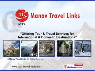 “ Offering Tour & Travel Services for  International & Domestic Destinations” 