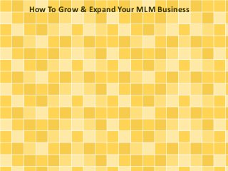 How To Grow & Expand Your MLM Business 
 