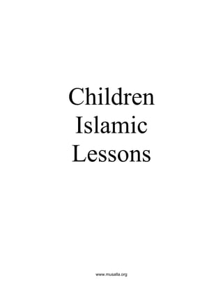 Children
Islamic
Lessons



  www.musalla.org
 