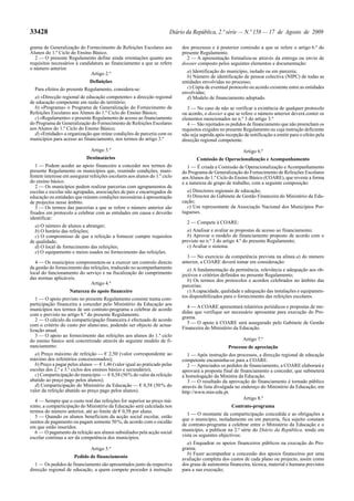 33428                                                                  Diário da República, 2.ª série — N.º 158 — 17 de Agosto de 2009

grama de Generalização do Fornecimento de Refeições Escolares aos           dos processos e à posterior comissão a que se refere o artigo 6.º do
Alunos do 1.º Ciclo do Ensino Básico.                                       presente Regulamento.
   2 — O presente Regulamento define ainda orientações quanto aos             2 — A apresentação formaliza-se através da entrega ou envio de
requisitos necessários à candidatura ao financiamento a que se refere       dossier composto pelos seguintes elementos e documentação:
o número anterior.
                              Artigo 2.º                                      a) Identificação do município, isolado ou em parceria;
                                                                              b) Número de identificação de pessoa colectiva (NIPC) de todas as
                              Definições                                    entidades envolvidas no processo;
  Para efeitos do presente Regulamento, considera-se:                         c) Cópia de eventual protocolo ou acordo existente entre as entidades
                                                                            envolvidas;
  a) «Direcção regional de educação competente» a direcção regional           d) Modelo de financiamento adoptado.
de educação competente em razão do território;
  b) «Programa» o Programa de Generalização do Fornecimento de                 3 — No caso de não se verificar a existência de qualquer protocolo
Refeições Escolares aos Alunos do 1.º Ciclo do Ensino Básico;               ou acordo, o dossier a que se refere o número anterior deverá conter os
  c) «Regulamento» o presente Regulamento de acesso ao financiamento        elementos mencionados no n.º 3 do artigo 3.º
do Programa de Generalização do Fornecimento de Refeições Escolares            4 — São rejeitados os pedidos de financiamento que não preencham os
aos Alunos do 1.º Ciclo do Ensino Básico;                                   requisitos exigidos no presente Regulamento ou cuja instrução deficiente
  d) «Entidade» a organização que reúne condições de parceria com os        não seja suprida após recepção de notificação a emitir para o efeito pela
municípios para acesso ao financiamento, nos termos do artigo 3.º           direcção regional competente.
                               Artigo 3.º                                                                  Artigo 6.º
                             Destinatários                                         Comissão de Operacionalização e Acompanhamento
   1 — Podem aceder ao apoio financeiro a conceder nos termos do               1 — É criada a Comissão de Operacionalização e Acompanhamento
presente Regulamento os municípios que, reunindo condições, mani-           do Programa de Generalização do Fornecimento de Refeições Escolares
festem interesse em assegurar refeições escolares aos alunos do 1.º ciclo   aos Alunos do 1.º Ciclo do Ensino Básico (COARE), que reveste a forma
do ensino básico.                                                           e a natureza de grupo de trabalho, com a seguinte composição:
   2 — Os municípios podem realizar parcerias com agrupamentos de
escolas e escolas não agrupadas, associações de pais e encarregados de        a) Directores regionais de educação;
educação ou entidades que reúnam condições necessárias à apresentação         b) Director do Gabinete de Gestão Financeira do Ministério da Edu-
de projectos nesse âmbito.                                                  cação;
   3 — Os termos das parcerias a que se refere o número anterior são          c) Um representante da Associação Nacional dos Municípios Por-
fixados em protocolo a celebrar com as entidades em causa e deverão         tugueses.
identificar:
                                                                              2 — Compete à COARE:
  a) O número de alunos a abranger;
  b) O horário das refeições;                                                 a) Analisar e avaliar as propostas de acesso ao financiamento;
  c) O compromisso de que a refeição a fornecer cumpre requisitos             b) Aprovar o modelo de financiamento proposto de acordo com o
de qualidade;                                                               previsto no n.º 3 do artigo 4.º do presente Regulamento;
  d) O local de fornecimento das refeições;                                   c) Avaliar o sistema.
  e) O equipamento e meios usados no fornecimento das refeições.
                                                                              3 — No exercício da competência prevista na alínea a) do número
   4 — Os municípios comprometem-se a exercer um controlo directo           anterior, a COARE deverá tomar em consideração:
da gestão do fornecimento das refeições, traduzido no acompanhamento           a) A fundamentação da pertinência, relevância e adequação aos ob-
local do funcionamento do serviço e na fiscalização do cumprimento          jectivos e critérios definidos no presente Regulamento;
das normas aplicáveis.                                                         b) Os termos dos protocolos e acordos celebrados no âmbito das
                              Artigo 4.º                                    parcerias;
                    Natureza do apoio financeiro                               c) A capacidade, qualidade e adequação das instalações e equipamen-
                                                                            tos disponibilizados para o fornecimento das refeições escolares.
   1 — O apoio previsto no presente Regulamento consiste numa com-
participação financeira a conceder pelo Ministério da Educação aos
                                                                              4 — A COARE apresentará relatórios periódicos e propostas de me-
municípios nos termos de um contrato-programa a celebrar de acordo
                                                                            didas que verifique ser necessário apresentar para execução do Pro-
com o previsto no artigo 8.º do presente Regulamento.
   2 — O cálculo da comparticipação financeira é efectuado de acordo        grama.
com o critério do custo por aluno/ano, podendo ser objecto de actua-          5 — O apoio à COARE será assegurado pelo Gabinete de Gestão
lização anual.                                                              Financeira do Ministério da Educação.
   3 — O apoio ao fornecimento das refeições aos alunos do 1.º ciclo
do ensino básico será concretizado através do seguinte modelo de fi-                                       Artigo 7.º
nanciamento:                                                                                       Processo de apreciação
  a) Preço máximo de refeição — € 2,50 (valor correspondente ao                1 — Após instrução dos processos, a direcção regional de educação
máximo dos refeitórios concessionados);                                     competente encaminha-os para a COARE.
  b) Preço a pagar pelos alunos — € 1,46 (valor igual ao praticado pelas       2 — Apreciados os pedidos de financiamento, a COARE elaborará e
escolas dos 2.º e 3.º ciclos dos ensinos básico e secundário);              aprovará a proposta final de financiamento a conceder, que submeterá
  c) Comparticipação do município — € 0,58 (50 % do valor da refeição       à homologação da Ministra da Educação.
abatido ao preço pago pelos alunos);                                           3 — O resultado da aprovação do financiamento é tornado público
  d) Comparticipação do Ministério da Educação — € 0,58 (50 % do            através de lista divulgada no endereço do Ministério da Educação, em
valor da refeição abatido ao preço pago pelos alunos).                      http://www.min-edu.pt.
                                                                                                           Artigo 8.º
   4 — Sempre que o custo real das refeições for superior ao preço má-
ximo, a comparticipação do Ministério da Educação será calculada nos                                 Contrato-programa
termos do número anterior, até ao limite de € 0,58 por aluno.
                                                                               1 — O montante da comparticipação concedida e as obrigações a
   5 — Quando os alunos beneficiem da acção social escolar, estão
                                                                            que o município, isoladamente ou em parceria, fica sujeito constam
isentos de pagamento ou pagam somente 50 %, de acordo com o escalão
em que estão inseridos.                                                     de contrato-programa a celebrar entre o Ministério da Educação e o
   6 — O pagamento da refeição aos alunos subsidiados pela acção social     município, a publicar na 2.ª série do Diário da República, tendo em
escolar continua a ser da competência dos municípios.                       vista os seguintes objectivos:
                                                                              a) Enquadrar os apoios financeiros públicos na execução do Pro-
                               Artigo 5.º                                   grama;
                                                                              b) Fazer acompanhar a concessão dos apoios financeiros por uma
                      Pedido de financiamento                               avaliação completa dos custos de cada plano ou projecto, assim como
   1 — Os pedidos de financiamento são apresentados junto da respectiva     dos graus de autonomia financeira, técnica, material e humana previstos
direcção regional de educação, a quem compete proceder à instrução          para a sua execução;
 