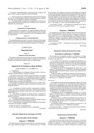 Diário da República, 2.ª série — N.º 158 — 17 de Agosto de 2009                                                                              33429

  c) Assegurar a plena publicidade e transparência das condições com        de 22 de Abril, cujo resultado da eleição foi homologado por despacho
base nas quais os apoios financeiros foram concedidos.                      do Director Regional Adjunto da Direcção Regional Educação do Norte,
                                                                            em 2 de Junho de 2009, cumprindo com o disposto no n.º 1 do artigo 24.º
   2 — O processamento da comparticipação financeira será efectuado         do mesmo diploma, tomou posse no dia 16 de Junho de 2009, perante o
por tranches, em percentagem a definir no contrato-programa e a libertar    Conselho Geral, a docente Carla Sandra Santos Monge da Costa Duarte,
de acordo com a avaliação da execução do Programa.                          como Directora da Escola Secundaria Carolina Michaëlis, em regime
   3 — O contrato poderá ser objecto de renegociação no caso de alte-       de comissão de serviço, por um período de quatro anos, como previsto
ração fundamentada das condições que justifiquem uma mudança de             no n.º 1 dos artigos 25.º e 26.º do já referido diploma legal.
calendário da sua realização.
                                                                              11 de Agosto de 2009. — A Presidente do Conselho Geral, Maria
                               Artigo 9.º                                   José Trancoso Gonçalves de Sousa Diniz Santos.
                                                                                                                                202180977
                   Pagamento da comparticipação
  O processamento do pagamento, da responsabilidade da direcção                                   Despacho n.º 18989/2009
regional de educação competente, é originado pela aprovação do acesso
ao financiamento, nos termos constantes do contrato-programa referido          Por despacho de 16 de Junho de 2009 da Directora da Escola Secun-
no artigo anterior.                                                         daria Carolina Michaëlis, foram nomeados, nos termos do artigo 21.º,
                             Artigo 10.º                                    n.º 5, e artigo 24.º, n.os 2 e 3 do Decreto-Lei n.º 75/2008, de 22 de Abril,
                                                                            subdirector o professor José Manuel Perdigão Barros Monteiro Novais
              Acompanhamento e controlo financeiro                          e Directores Adjuntos os professores Maria de Fátima Pereira Matos
  O acompanhamento da execução e o controlo financeiro ficam a cargo        Araújo Soares e Maria Manuel de Sousa Cruz Cernadas, da referida
da direcção regional de educação competente, que informará periodica-       Escola Secundária.
mente o Gabinete de Gestão Financeira do Ministério da Educação.              11 de Agosto de 2009. — A Directora, Carla Sandra Santos Monge
                                                                            da Costa Duarte.
                                                                                                                                  202181202
                           CAPÍTULO II
                         Disposição final                                              Agrupamento Vertical de Escolas Irene Lisboa
                              Artigo 11.º
                                                                                           Declaração de rectificação n.º 1964/2009
                    Acidentes envolvendo alunos                                Por ter saído com inexactidão no Diário da República, 2.ª série,
  Os acidentes decorrentes da prestação do serviço de fornecimento          n.º 126, de 2 de Julho de 2009, a p. 25820, o despacho n.º 14889/2009,
de refeições escolares que envolvam alunos no âmbito da execução do         rectifica-se que onde se lê
Programa são cobertos por seguro escolar, nos termos legais.                     «O Conselho Geral Transitório do Agrupamento Vertical de Es-
                                                                              colas Irene Lisboa, reunirão no dia 19 de Maio de 2009, elegeu para
                              ANEXO VI                                        Directora do Agrupamento a Professora Ana Maria Reis Marques
                                                                              Teixeira Gomes Calado, nos termos do artigo 23.º do Decreto-Lei
       Regulamento de Candidatura à Bolsa de Mérito                           n.º 75/2008 de 22 de Abril.
                                                                                 O resultado da eleição foi homologado nos termos do n.º 4 do
              (a que se refere o n.º 1 do artigo 11.º)                        artigo 23.º do Decreto-Lei n.º 75/2008 de 22 de Abril, por despacho
   1 — Candidatura:                                                           do Senhor Director Regional Adjunto, António Leite datado de 28 de
   1.1 — Pode candidatar-se à atribuição de bolsa de mérito o aluno que       Maio de 2009.
satisfaça cumulativamente as seguintes condições:                                A Directora eleita, Ana Maria Reis Marques Teixeira Gomes Ca-
                                                                              lado, tomou posse perante o Conselho o Conselho Geral Transitória,
   a) Ter obtido no ano lectivo anterior classificação que revele mérito,     no dia 17 de Junho de 2009, nos termos do n.º 1 do artigo 24.º do
nos termos do n.º 2 do artigo 11.º do despacho que regula as condições        Decreto-Lei n.º 75/2008 de 22 de Abril.»
de aplicação das medidas de acção social escolar previstas no artigo 36.º
do Decreto-Lei n.º 55/2009, de 2 de Março, e na Lei n.º 47/2006, de 28      deve ler-se:
de Agosto, para o ano lectivo de 2009-2010;
   b) Encontrar-se em situação de poder beneficiar dos auxílios econó-           «O Conselho Geral Transitório do Agrupamento Vertical de Escolas
micos atribuídos no âmbito da acção social escolar, de acordo com a           Irene Lisboa, em reunião do dia 19 de Maio de 2009, elegeu para
legislação aplicável.                                                         Directora do Agrupamento, em regime de comissão de serviço, a
                                                                              Professora Ana Maria Reis Marques Teixeira Gomes Calado, com a
   1.2 — A candidatura à bolsa de mérito é apresentada no estabele-           categoria de professora titular do grupo de recrutamento 220 do quadro
cimento de ensino a frequentar pelo aluno, mediante requerimento,             do Agrupamento de Escolas Irene Lisboa, nos termos do artigo 23.º
acompanhado dos documentos comprovativos da condição prevista na              do Decreto-Lei n.º 75/2008 de 22 de Abril.
alínea b) do n.º 1.1.                                                            O resultado da eleição foi homologado nos termos o n.º 4 do ar-
   1.3 — Para efeitos do disposto no número anterior, são aplicáveis          tigo 23.º do Decreto-Lei n.º 75/2008 de 22 de Abril, por despacho
as normas relativas à produção de prova fixadas para a atribuição de          do Senhor Director Regional Adjunto, António Leite datado de 28
auxílios económicos.                                                          de Maio de 2009.
   2 — Atribuição e pagamento da bolsa de mérito:                                A Directora eleita, Ana Maria Reis Marques Teixeira Gomes Ca-
   2.1 — A atribuição da bolsa de mérito é objecto de decisão expressa        lado, tomou posse perante o Conselho Geral Transitório, no dia 17
do director do respectivo estabelecimento de ensino.                          de Junho de 2009, nos termos do n.º 1 do artigo 24.º do Decreto-Lei
   2.2 — A bolsa de mérito é anualmente processada em três prestações,        n.º 75/2008 de 22 Abril.
a escalonar nas seguintes condições:                                             Este mandato será de quatro anos conforme o previsto no n.º 1 do
                                                                              artigo 25.º do Decreto-Lei n.º 75/2008 de 22 de Abril.»
  a) 40 % no início do 1.º período lectivo;
  b) 30 % em cada um dos períodos lectivos subsequentes.                       11 de Agosto de 2009. — A Presidente do Conselho Geral Transitório,
                                                        202182078           Isabel Maria Jorge Ribeiro da Silva.
                                                                                                                                      202183196


        Direcção Regional de Educação do Norte                                                 Agrupamento de Escolas de Mota
               Escola Secundária Carolina Michaëlis                                               Despacho n.º 18990/2009
                                                                              Aos 9 dias do mês de Julho do ano de dois mil e nove, e no uso das
                     Despacho n.º 18988/2009                                competências inerentes ao cargo de director do Agrupamento de Escolas
   Na sequência do procedimento concursal prévio e da eleição da direc-     da Mota e ao abrigo do n.º 3 do artigo24 do Decreto-Lei 75/2008 de 22
tora, a que se referem os artigos 21.º e 23.º do Decreto-Lei n.º 75/2008,   de Abril, confiro posse para o cargo de Subdirector ao professor José
 