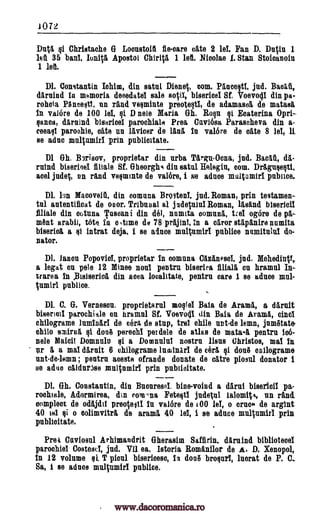 1072
Dutil, Christache G Locustoit fie-care Gate 2 lel. Fan D. DuVn 1
let 35 banl. Ion* Apostol Ch 11.10 1 lel Nieolae 1. Stan Stoicanoia
1 let.
Dl. Constantin Ulm, din satul Dienet com. Panceittl, jud. Baal,
darnind In malaria decedatel sale Bata, bisericel Si. Voevoill din pa-
rohoia Piineeatl. nn rand veminte preotaqtl, de adamasca de matasa
in valore de 100 lel, D nele Maria Gh. Rap i Ecaterina Opri-
gam, daruind bisarical parochiale Prea Cavi6sa Parascheva din a-
ceeml parodie, cite un lavicer de land in valke de ante 8 la, li
se aduc multamirl prin publioitate.
DI Gh. Borisov, proprietar din nrba TarguOcna, jud. Bacat,
ruind bisericeI filial° Sf. Gheorglis din satul Helegiu, com. Drliguse§ti,
acel judet, un rand veminte de valor°, i 140 aduce multamirl public°.
Dl. lon Macoveiti, din comma Brotenl, jud. Roman, prin testamen-
tal antentificat de anon Tribunal al jadetulul Roman, lasand bisericei
filial° din aotuna Tasoani din del, numita comma, Val ogOre de pa-
mont arabil, tate In °Alma de 78 prajinl, In a caror stapanire nnmita
biserica a @i intrat deja, i se Mace multumirl publiee numitniul do-
nator.
DI. lanon Popovid. proprietar In comma C1125,nescl, jud. MehedinV,
a legat an pale 12 Minee nod pentru biseriea filiala an hramnl In-
trarea In Bisiserioa din am loualltate, pentrn care 1 se actin° mul-
tumirl publics.
Dl. C. G. Vernescu, proprietern1 mollel Baia de Anima, a da,ruit
parochiale an iiramul Sr. Voevocil din Baia de Aran* eine!
chilograme lumfnarI de cora de stup, tre1 chile not -de lemn, jumnate
chilo !mina dona wadi per dole de atlas de mata46. pentrn lc&
nele Maid! Domnuln ai a Doninulul nostril liana Ohristos, mal in
nr a a ma! Wait 6 Anagram° Inciinarl de cera dona °anagram°
untde-lemn; pentru mate ofrande donate de ultra piosul donator i
se aka caldur5se multamirl prin pnblioitate.
Dl. Gh. Constantin, din Bucuresel. bine-voind a damn bisericil pa-
rochiale, Adormirea, din eorn-na Fete4t1 judetul lalomits un rand
complain de odajdil preo-teiti In valor° de 100 le!, o cruise de argint
40 lel o colimvitra de arama 40 lel, i ae adnce multnmirl prin
publicitate.
Prea °avian' Arhimandrit Gherasim Saffirin, darnind biblioteael
parochial Coatescl, jud. Vil ea, Istoria Romanilor de A. D. Xenopol,
In 12 volume si. T picul bisericeso, In donti broquel, karat de P. C..
Sa, I se aduce multumirl pnblice.
si
da-
bisericil
si
$i
gi
qt
www.dacoromanica.ro
 