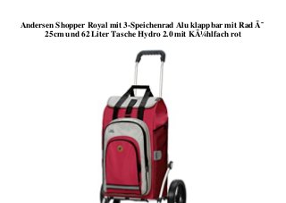 Andersen Shopper Royal mit 3-Speichenrad Alu klappbar mit Rad Ã˜
25cm und 62 Liter Tasche Hydro 2.0 mit KÃ¼hlfach rot
 