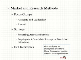 • Market and Research Methods
– Focus Groups
• Associate and Leadership
• Alumni
– Surveys
• Recurring Associate Surveys
•...