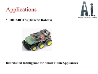 Applications
• DIDABOTS (Didactic Robots)
Distributed Intelligence for Smart HomeAppliances
 