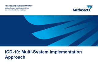 3
ICD-10: Multi-System Implementation
Approach
 