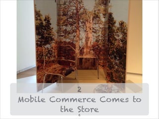 2
Mobile Commerce Comes to
the Store
!6
 