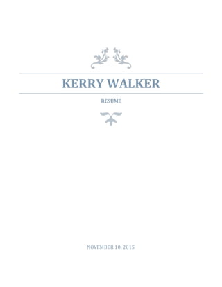 KERRY WALKER
RESUME
NOVEMBER 10, 2015
 