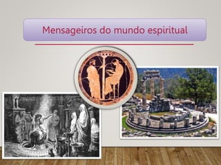 Mensageiros do mundo espiritual
 