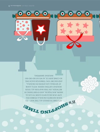 SHOPPINGGUIDE2015|osceolawoman.com5
IT’STIMETOJINGLEALLTHEWAY–TO
YOURFAVORITEOSCEOLASTORES!FOL-
LOWOUREXCLUSIVEGUIDETOLOCAL
SHOPS,BOUTIQUES,ANDEVERYTHINGIN
BETWEEN,ONTHISMAPFORALLYOUR
HOLIDAYGIFTINGNEEDS.WE’LLLOOK
ATSEVERALLOCATIONSINOSCEOLA,
ANDESCORTYOUTHROUGHEACHONE.
SOCOMEJOINUS,ASWEGOHO-HO-HO
HOLIDAYSHOPPING.
it’sSHOPPINGTIM
E!
	SHOPPINGGUIDE2015|osceolawoman.com5
it’sSHOPPINGTIM
E!
 