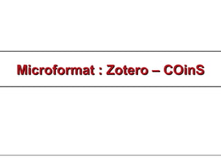 Microformat : Zotero – COinSMicroformat : Zotero – COinS
 
