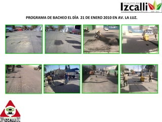 PROGRAMA DE BACHEO EL DÌA  21 DE ENERO 2010 EN AV. LA LUZ. 