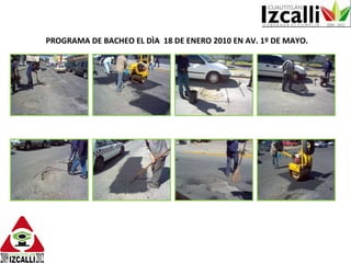 PROGRAMA DE BACHEO EL DÌA  18 DE ENERO 2010 EN AV. 1º DE MAYO. 