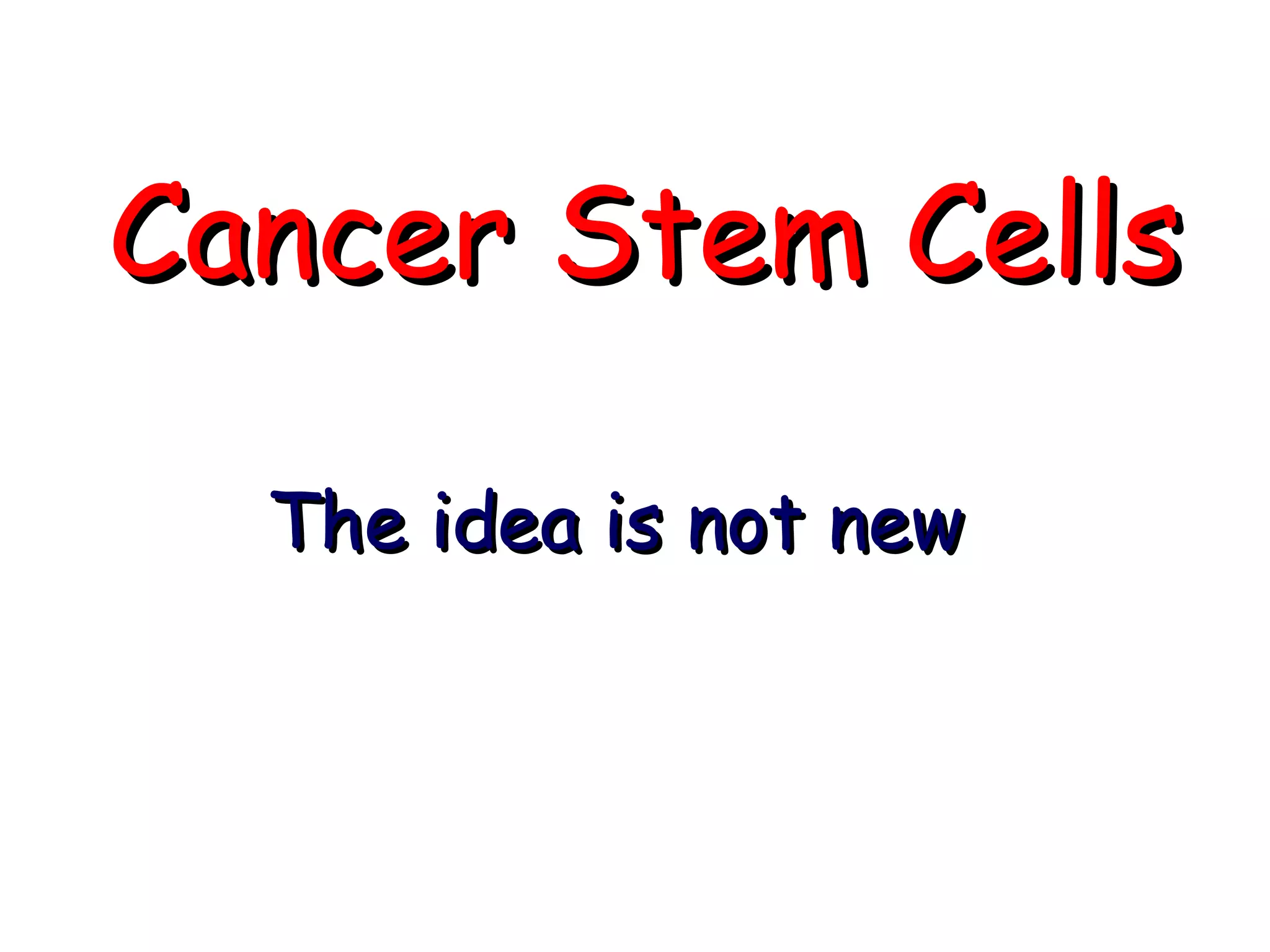 Cancer Stem Cells The idea is not new 