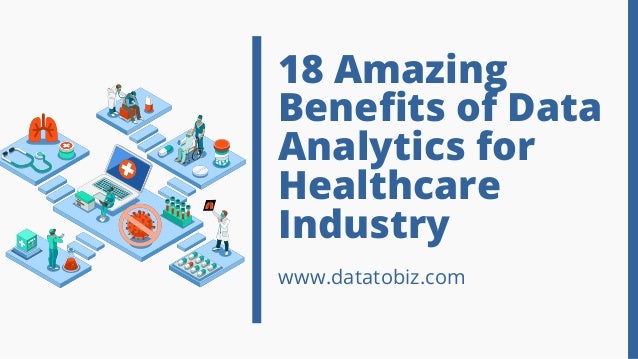 18 Amazing
Benefits of Data
Analytics for
Healthcare
Industry
www.datatobiz.com
 