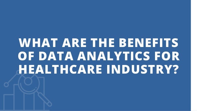18 Amazing Benefits of Data Analytics for Healthcare Industry | PDF