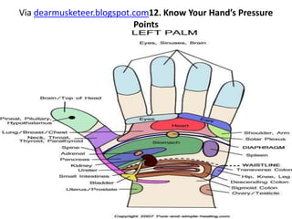 Via dearmusketeer.blogspot.com12. Know Your Hands Pressure
Points
 