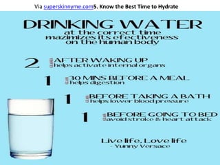 Via superskinnyme.com5. Know the Best Time to Hydrate
 