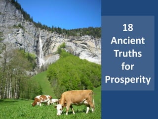 18
 Ancient
  Truths
    for
Prosperity
 