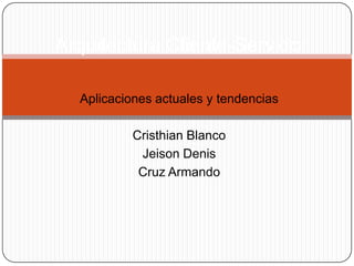 Arquitectura Cliente-Servidor Aplicaciones actuales y tendencias Cristhian Blanco Jeison Denis Cruz Armando 