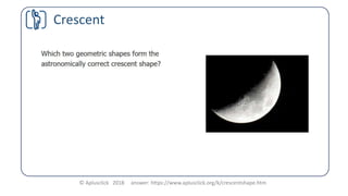 © Aplusclick 2018 answer: https://www.aplusclick.org/k/crescentshape.htm
Crescent
 