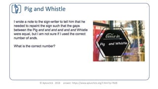 © Aplusclick 2018 answer: https://www.aplusclick.org/t.htm?q=7828
Pig and Whistle
 