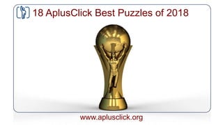 www.aplusclick.org
18 AplusClick Best Puzzles of 2018
 