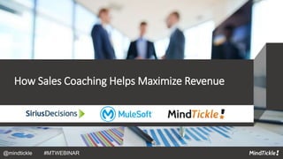 How Sales Coaching Helps Maximize Revenue
@mindtickle #MTWEBINAR
 