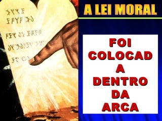 FOIFOI
COLOCADCOLOCAD
AA
DENTRODENTRO
DADA
ARCAARCA
 