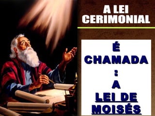 ÉÉ
CHAMADACHAMADA
::
AA
LEI DELEI DE
MOISÉSMOISÉS
 
