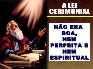 NÃO ERANÃO ERA
BOA,BOA,
NEMNEM
PERFEITA EPERFEITA E
NEMNEM
ESPIRITUALESPIRITUAL
 