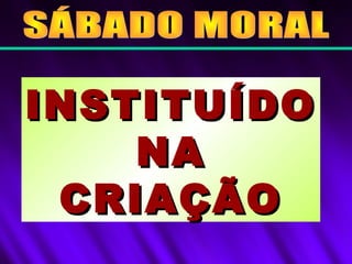 INSTITUÍDOINSTITUÍDO
NANA
CRIAÇÃOCRIAÇÃO
 