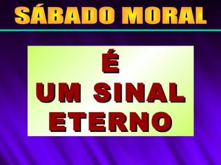 ÉÉ
UM SINALUM SINAL
ETERNOETERNO
 