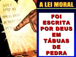 FOIFOI
ESCRITAESCRITA
POR DEUSPOR DEUS
EMEM
TÁBUASTÁBUAS
DEDE
PEDRAPEDRA
 