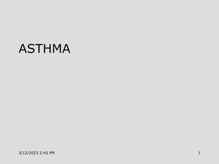 ASTHMA
3/12/2023 2:42 PM 1
 