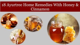 18 Ayurtree Home Remedies With Honey &
Cinnamon
 