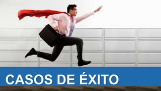 CASOS DE ÉXITO
 