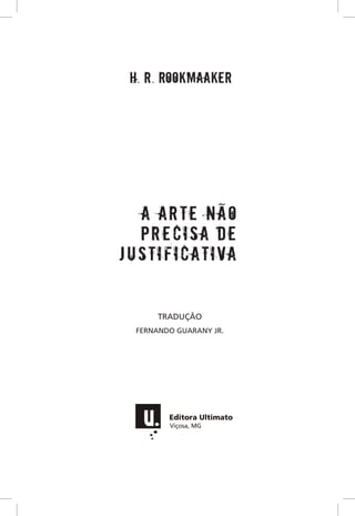 Tradução
Fernando Guarany Jr.
a arte não
precisa de
justificativa
h. r. rookmaaker
 