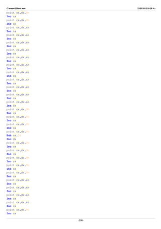 C:masm32ftest.asm 22/01/2012 10:25 ‫ب‬.‫ظ‬
point cx,dx,9h
Inc cx
point cx,dx,9h
Inc cx
point cx,dx,ah
Inc cx
point cx,dx,ah
Inc cx
point cx,dx,ah
Inc cx
point cx,dx,ah
Inc cx
point cx,dx,ah
Inc cx
point cx,dx,ah
Inc cx
point cx,dx,ah
Inc cx
point cx,dx,ah
Inc cx
point cx,dx,ah
Inc cx
point cx,dx,ah
Inc cx
point cx,dx,ah
Inc cx
point cx,dx,9h
Inc cx
point cx,dx,9h
Inc cx
point cx,dx,9h
Inc cx
point cx,dx,9h
Sub cx,35
Inc dx
point cx,dx,9h
Inc cx
point cx,dx,9h
Inc cx
point cx,dx,9h
Inc cx
point cx,dx,9h
Inc cx
point cx,dx,9h
Inc cx
point cx,dx,ah
Inc cx
point cx,dx,ah
Inc cx
point cx,dx,ah
Inc cx
point cx,dx,ah
Inc cx
point cx,dx,9h
Inc cx
-296-
 