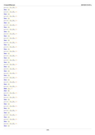 C:masm32ftest.asm 22/01/2012 10:25 ‫ب‬.‫ظ‬
point cx,dx,9h
Inc cx
point cx,dx,9h
Inc cx
point cx,dx,9h
Inc cx
point cx,dx,9h
Inc cx
point cx,dx,9h
Inc cx
point cx,dx,9h
Inc cx
point cx,dx,9h
Inc cx
point cx,dx,9h
Inc cx
point cx,dx,9h
Inc cx
point cx,dx,9h
Inc cx
point cx,dx,9h
Inc cx
point cx,dx,9h
Inc cx
point cx,dx,9h
Inc cx
point cx,dx,9h
Inc cx
point cx,dx,9h
Inc cx
point cx,dx,9h
Inc cx
point cx,dx,9h
Inc cx
point cx,dx,9h
Inc cx
point cx,dx,9h
Sub cx,39
Inc dx
point cx,dx,9h
Inc cx
point cx,dx,9h
Inc cx
point cx,dx,9h
Inc cx
point cx,dx,9h
Inc cx
point cx,dx,9h
Inc cx
point cx,dx,9h
Inc cx
point cx,dx,9h
Inc cx
point cx,dx,9h
Inc cx
-405-
 