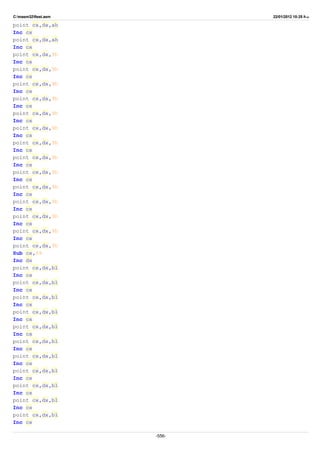C:masm32ftest.asm 22/01/2012 10:25 ‫ب‬.‫ظ‬
point cx,dx,ah
Inc cx
point cx,dx,ah
Inc cx
point cx,dx,9h
Inc cx
point cx,dx,9h
Inc cx
point cx,dx,9h
Inc cx
point cx,dx,9h
Inc cx
point cx,dx,9h
Inc cx
point cx,dx,9h
Inc cx
point cx,dx,9h
Inc cx
point cx,dx,9h
Inc cx
point cx,dx,9h
Inc cx
point cx,dx,9h
Inc cx
point cx,dx,9h
Inc cx
point cx,dx,9h
Inc cx
point cx,dx,9h
Inc cx
point cx,dx,9h
Sub cx,69
Inc dx
point cx,dx,bl
Inc cx
point cx,dx,bl
Inc cx
point cx,dx,bl
Inc cx
point cx,dx,bl
Inc cx
point cx,dx,bl
Inc cx
point cx,dx,bl
Inc cx
point cx,dx,bl
Inc cx
point cx,dx,bl
Inc cx
point cx,dx,bl
Inc cx
point cx,dx,bl
Inc cx
point cx,dx,bl
Inc cx
-556-
 