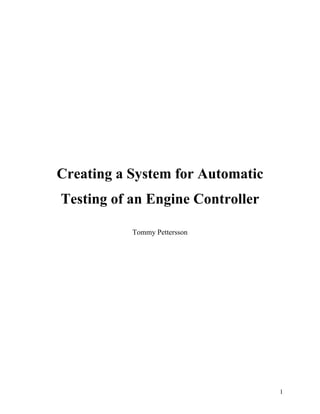 1
Creating a System for Automatic
Testing of an Engine Controller
Tommy Pettersson
 