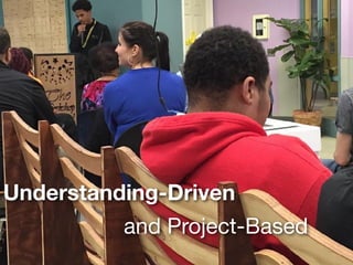Understanding-Driven
and Project-Based
 